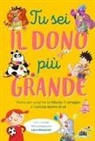Richard Byrne, Simone Frasca, Thierry Lenain, Sebastiano Ruiz-Mignone, Tommaso Valsecchi, Gabriele Antonini... - Tu sei il dono più grande. Storie per scoprire la fiducia, il coraggio e l'unicità dento di sé