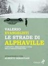 Valerio Evangelisti, Alberto Sebastiani - Le strade di Alphaville. Conflitto, immaginario e stili nella paraletteratura
