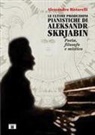 Alessandro Bistarelli - Le ultime produzioni pianistiche di Aleksandr Skrjabin. Poeta, filosofo e mistico