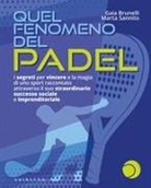 Gaia Brunelli, Marta Sannito - Quel fenomeno del padel. I segreti per vincere e la magia di uno sport raccontato attraverso il suo straordinario successo sociale e imprenditoriale