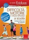 Difficoltà motorie e visuo-spaziali a scuola. Strategie efficaci per gli insegnanti