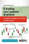 Alessandro Aldrovandi - Il trading con i pattern di prezzo. Le migliori strategie per il trading di breve termine
