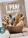 Rita Monastero - I pani dimenticati. Un viaggio attraverso l'Italia per riscoprire i sapori di una volta
