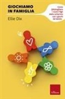 Ellie Dix - Giochiamo in famiglia. Come (dis)togliere i nostri figli dallo schermo con i giochi da tavolo
