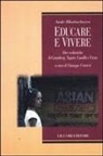 Asoke Bhattacharya, Giuseppe Carrieri - Educare e vivere. Idee scolastiche di Grundtvig, Tagore, Gandhi e Freire