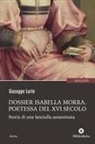 Giuseppe Lorin - Dossier Isabella Morra. Poetessa del XVI secolo. Storia di una fanciulla assassinata