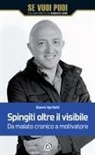 Gianni Apriletti - Spingiti oltre il visibile. Da malato cronico a motivatore