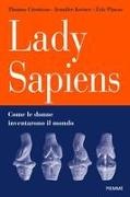 Thomas Cirotteau, Jennifer Kerner, Eric Pincas, Pascaline Gaussein - Lady Sapiens. Come le donne inventarono il mondo