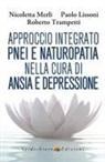 Paolo Lissoni, Merli Nicoletta, Roberto Trampetti - Approccio integrato PNEI e naturopatia nella cura di ansia e depressione