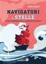 Loris Lazzati, Fayçal Mouflih - Navigatori e stelle. I grandi viaggi della storia e l'orientamento con gli astri