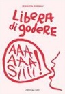 Jessica Pirbay - Libera di godere. Per una sessualità potente e orgasmica