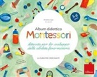Andrea Lupi - Album didattico Montessori. Attività per lo sviluppo delle abilità fino-motorie. La guida per l'insegnante