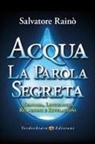 Salvatore Rainò - Acqua. La parola segreta. Memoria, linguaggio, relazioni e rivelazioni