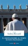 Andrea Riccardi - Il cristianesimo al tempo di papa Francesco