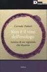 Corrado Dottori - Non è il vino dell'enologo. Lessico di un vignaiolo che dissente