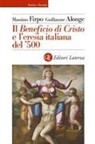 Guillaume Alonge, Massimo Firpo - Il «Beneficio di Cristo» e l'eresia italiana del ¿500
