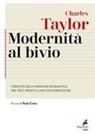 Charles Taylor, Paolo Costa - Modernità al bivio. L'eredità della ragione romantica. Tre testi inediti e una conversazione