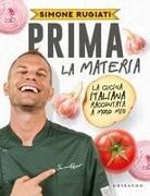 Simone Rugiati - Prima la materia. La cucina italiana raccontata a modo mio