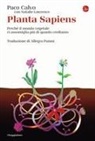 Paco Calvo - Planta sapiens. Perché il mondo vegetale ci assomiglia più di quanto crediamo