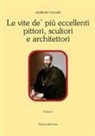 Giorgio Vasari, Enrico Mattioda - Le vite de' più eccellenti pittori, scultori e architettori
