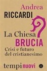 Andrea Riccardi - La Chiesa brucia. Crisi e futuro del cristianesimo