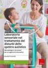Rossella Fracchiolla - Laboratorio sensoriale nel trattamento dei disturbi dello spettro autistico. Metodologia e strumenti per un approccio innovativo