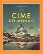 Nicola Balossi Restelli - Sulle cime del mondo. Montagne dalla storia gloriosa. Luoghi di grande spiritualità