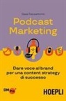Gaia Passamonti - Podcast marketing. Dare voce al brand per una content strategy di successo