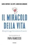 Luca Crippa, Arnoldo Mosca Mondadori, Gabriele Semprebon - Il miracolo della vita. Riscoprire oggi l'avventura di nascere