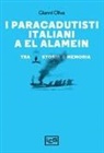 Gianni Oliva - I paracadutisti italiani a El Alamein. Tra storia e memoria