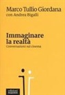 Andrea Bigalli, Marco Tullio Giordana - Immaginare la realtà. Conversazioni sul cinema