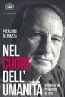 Pierluigi Di Piazza - Nel cuore dell'umanità. Storia di un percorso di vita