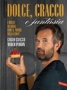 Carlo Cracco, Marco Pedron - Dolce, Cracco e fantasia. I dolci di casa con il tocco dello chef