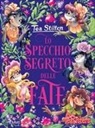 Tea Stilton, Chiara Balleello, Giuseppe Facciotto, Barbara Pellizzari - Lo specchio segreto delle fate