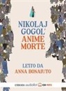 Nikolaj Gogol', Anna Bonaiuto - Le anime morte letto da Anna Bonaiuto. Audiolibro. CD Audio formato MP3 (Audiolibro)