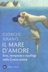 Giorgio Ieranò - Il mare d'amore. Eros, tempeste e naufragi nella Grecia Antica