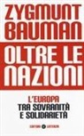 Zygmunt Bauman - Oltre le nazioni. L'Europa tra sovranità e solidarietà