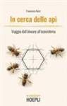 Francesco Nazzi - In cerca delle api. Viaggio dall'alveare all'ecosistema