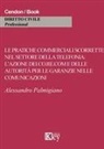 Alessandro Palmigiano - Le pratiche commerciali scorrette nel settore della telefonia. L'azione dei co.re.com e dell'autorità per le garanzie nelle comunicazioni