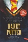 Francesca Cosi, Alessandra Repossi - Guida completa alla saga di Harry Potter. I libri, i film, i personaggi, i luoghi, l'autrice, il mito