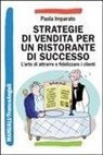 Paola Imparato - Strategie di vendita per un ristorante di successo. L'arte di attrarre e fidelizzare i clienti