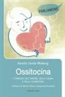 Kerstin Uvnäs Moberg - Ossitocina. L'ormone dell'amore, della calma e della guarigione