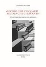 Antonio Saccone - «Secolo che ci squarti... secolo che ci incanti». Studi sulla tradizione del moderno