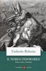 Umberto Roberto - Il nemico indomabile. Roma contro i Germani