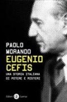 Paolo Morando - Eugenio Cefis. Una storia italiana di potere e misteri
