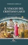 Tommaso Zarrillo - Il viaggio del cristiano laico. Dalla selva oscura all'empireo