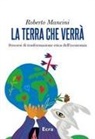 Roberto Mancini - La terra che verrà. Percorsi di trasformazione etica dell'economia