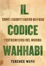 Terence Ward - Il codice Wahhabi. Come i sauditi hanno diffuso l'estremismo nel mondo