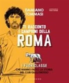 Damiano Tommasi, Paolo Castaldi - Ti racconto i campioni della Roma. I fuoriclasse che hanno fatto la storia del club giallorosso