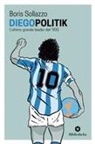 Boris Sollazzo - DiegoPolitik. Maradona, l'ultimo grande leader del '900